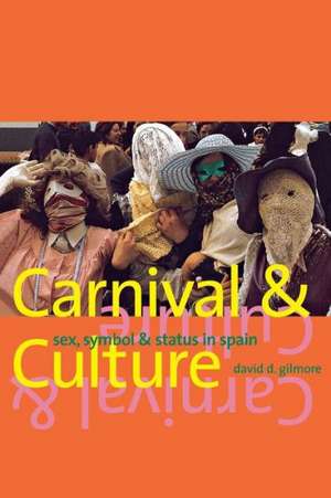 Carnival and Culture: Sex, Symbol, and Status in Spain de David D. Gilmore