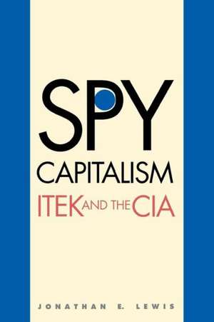 Spy Capitalism: ITEK and the CIA de Jonathan E. Lewis