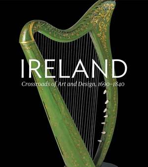 Ireland: Crossroads of Art and Design, 1690–1840 de Christopher Monkhouse