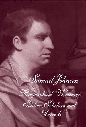 The Works of Samuel Johnson, Volume 19: Biographical Writings: Soldiers, Scholars, and Friends de Samuel Johnson