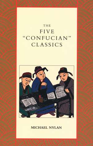 The Five "Confucian" Classics de Michael Nylan