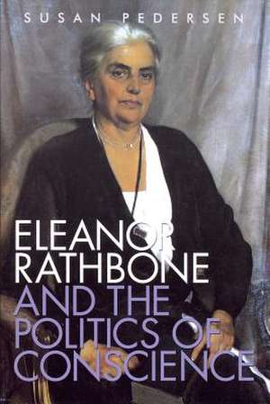 Eleanor Rathbone and the Politics of Conscience de Susan Pedersen