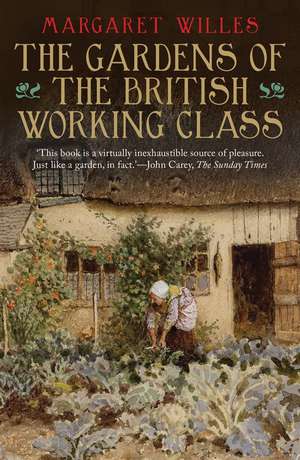 The Gardens of the British Working Class de Margaret Willes