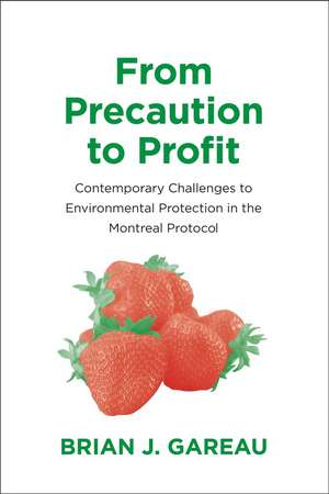 From Precaution to Profit: Contemporary Challenges to Environmental Protection in the Montreal Protocol de Brian Gareau