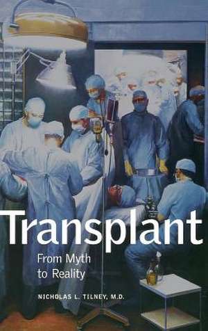 Transplant: From Myth to Reality de Nicholas L Tilney