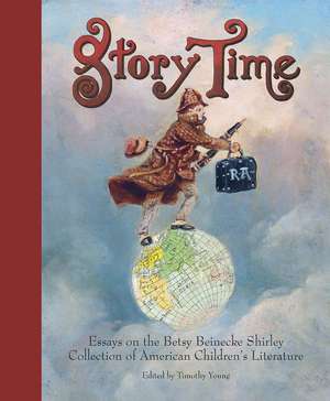 Story Time: Essays on the Betsy Beinecke Shirley Collection of American Children's Literature de Timothy Young