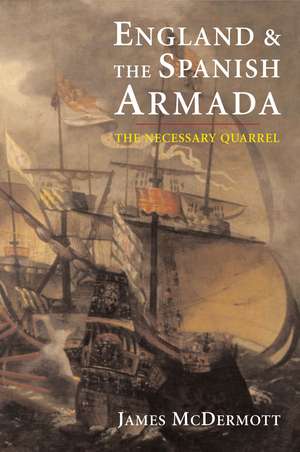 England and the Spanish Armada: The Necessary Quarrel de James McDermott