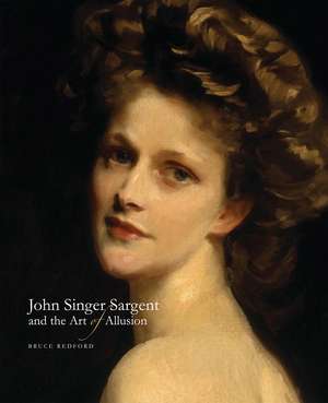 John Singer Sargent and the Art of Allusion de Bruce Redford