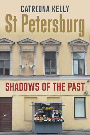 St Petersburg: Shadows of the Past de Catriona Kelly