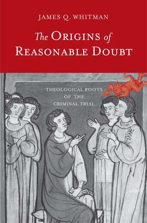 The Origins of Reasonable Doubt: Theological Roots of the Criminal Trial de James Q. Whitman