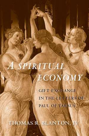 A Spiritual Economy: Gift Exchange in the Letters of Paul of Tarsus de Thomas R. Blanton, IV