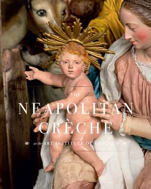 The Neapolitan Crèche at the Art Institute of Chicago de Sylvain Bellenger