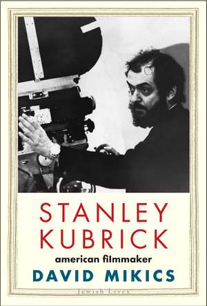 Stanley Kubrick: American Filmmaker de David Mikics