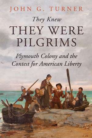 They Knew They Were Pilgrims: Plymouth Colony and the Contest for American Liberty de John G. Turner