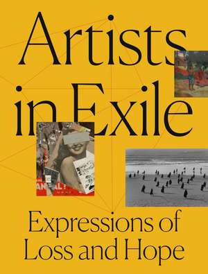 Artists in Exile: Expressions of Loss and Hope de Frauke V. Josenhans