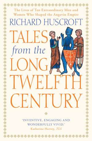 Tales from the Long Twelfth Century: The Rise and Fall of the Angevin Empire de Richard Huscroft