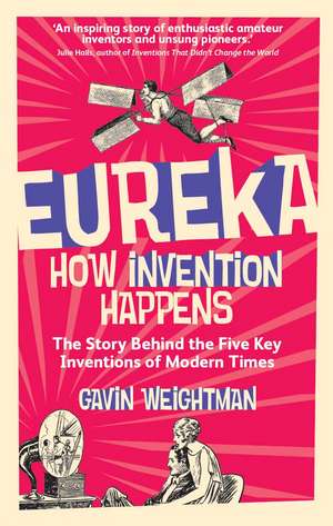 Eureka: How Invention Happens de Gavin Weightman