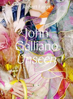 John Galliano: Unseen de Robert Fairer