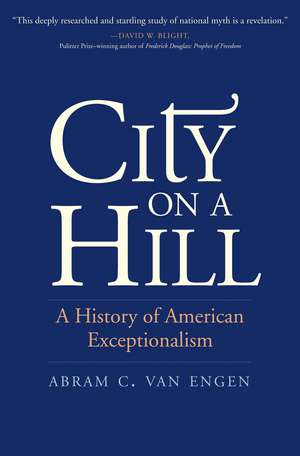 City on a Hill: A History of American Exceptionalism de Abram C. Van Engen