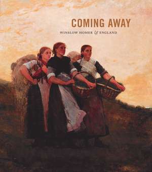 Coming Away: Winslow Homer and England de Elizabeth Athens