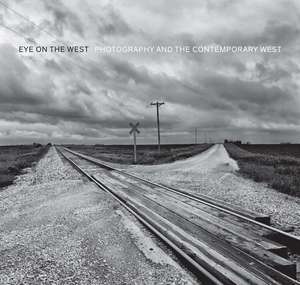 Eye on the West: Photography and the Contemporary West de George Miles