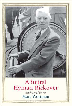 Admiral Hyman Rickover: Engineer of Power de Marc Wortman