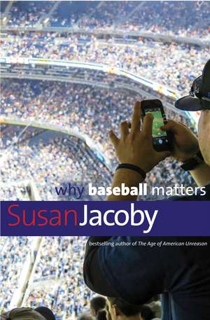 Why Baseball Matters de Susan Jacoby