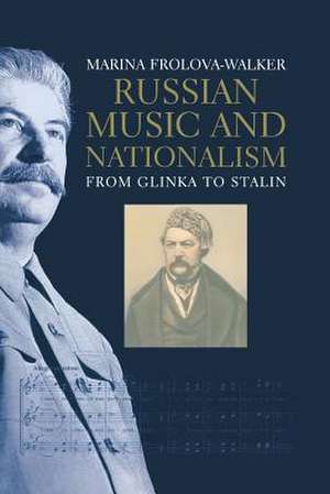 Russian Music and Nationalism: from Glinka to Stalin de Marina Frolova-Walker