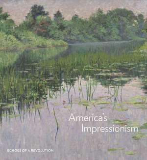 America's Impressionism: Echoes of a Revolution de Amanda C. Burdan