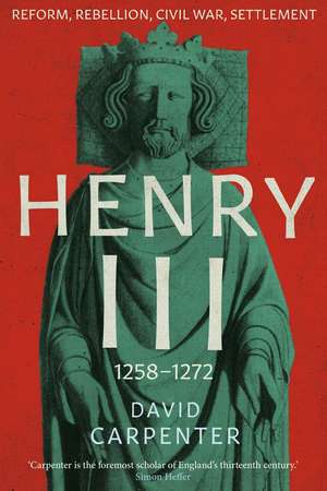 Henry III: Reform, Rebellion, Civil War, Settlement, 1258-1272 de David Carpenter