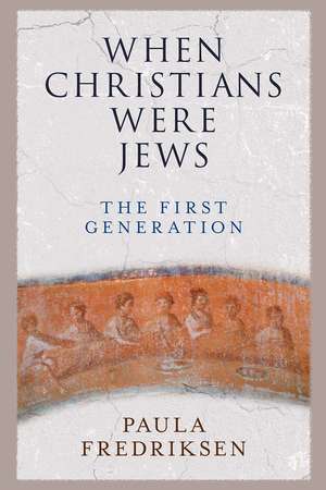 When Christians Were Jews: The First Generation de Paula Fredriksen