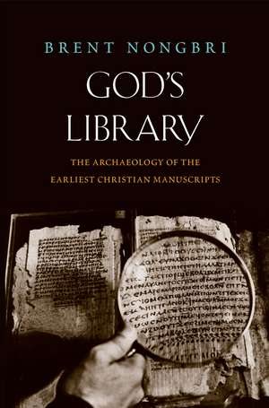 God's Library: The Archaeology of the Earliest Christian Manuscripts de Brent Nongbri