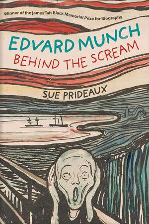 Edvard Munch: Behind the Scream de Sue Prideaux