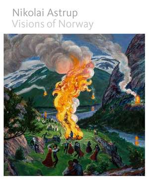 Nikolai Astrup: Visions of Norway de MaryAnne Stevens