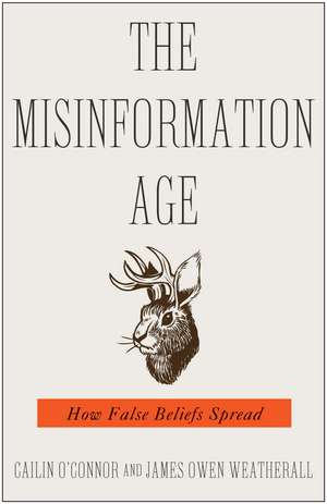 The Misinformation Age: How False Beliefs Spread de Cailin O'Connor