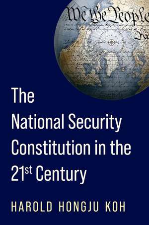 The National Security Constitution in the Twenty-First Century de Harold Hongju Koh