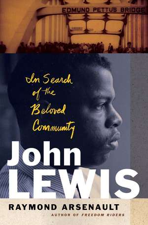 John Lewis: In Search of the Beloved Community de Raymond Arsenault