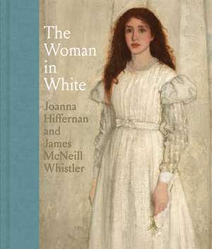 The Woman in White: Joanna Hiffernan and James McNeill Whistler de Margaret F. MacDonald