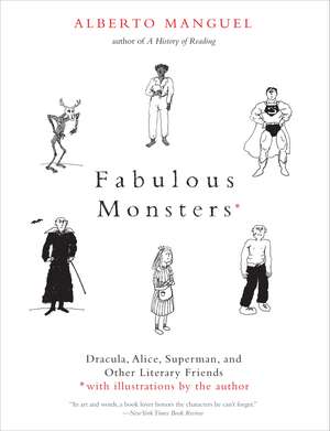 Fabulous Monsters: Dracula, Alice, Superman, and Other Literary Friends de Alberto Manguel