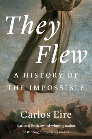 They Flew: A History of the Impossible de Carlos M. N. Eire