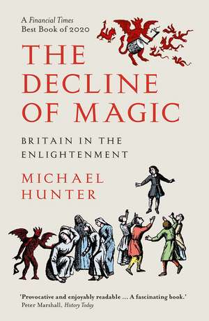 The Decline of Magic: Britain in the Enlightenment de Michael Hunter