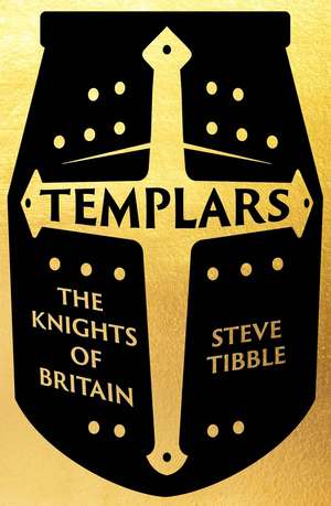 Templars: The Knights Who Made Britain de Steve Tibble