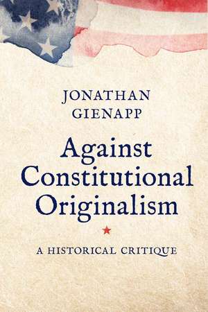 Against Constitutional Originalism: A Historical Critique de Jonathan Gienapp