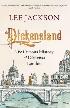 Dickensland: The Curious History of Dickens's London de Lee Jackson
