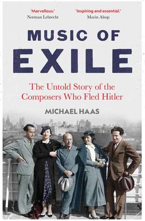 Music of Exile: The Untold Story of the Composers who Fled Hitler de Michael Haas