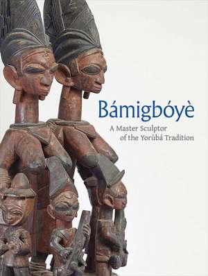 Bamigboye: A Master Sculptor of the Yoruba Tradition de James Green