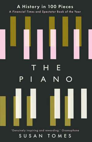 The Piano: A History in 100 Pieces de Susan Tomes