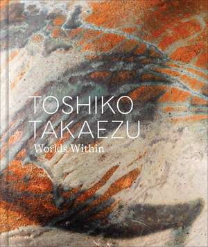 Toshiko Takaezu: Worlds Within de Glenn Adamson