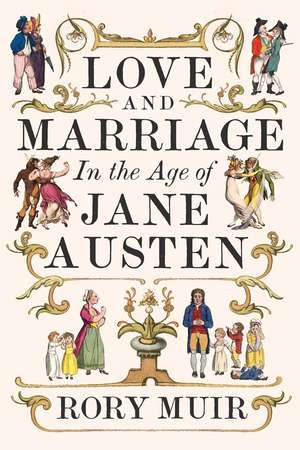 Love and Marriage in the Age of Jane Austen de Rory Muir