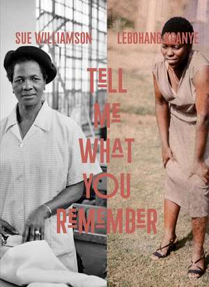 Sue Williamson and Lebohang Kganye: Tell Me What You Remember de Emma Lewis